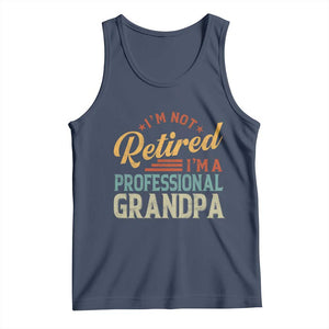 I Am Not Retired I Am A Professional Grandpa Tank Top Funny Retirement Grandfather Father's Day TS11 Navy Print Your Wear