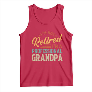 I Am Not Retired I Am A Professional Grandpa Tank Top Funny Retirement Grandfather Father's Day TS11 Red Print Your Wear