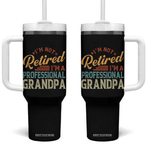 I Am Not Retired I Am A Professional Grandpa Tumbler With Handle Funny Retirement Grandfather Father's Day TS11 One Size: 40 oz Black Print Your Wear