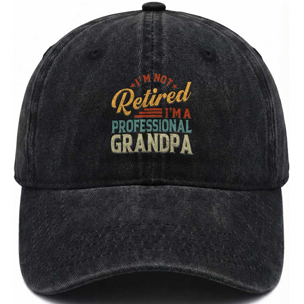 I Am Not Retired I Am A Professional Grandpa Washed Cotton Baseball Cap Funny Retirement Grandfather Father's Day TS11 Print Your Wear
