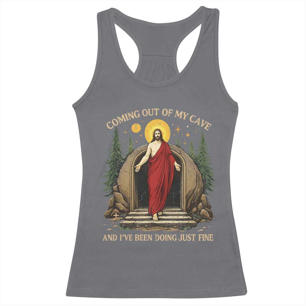 Jesus Coming Out Of My Cave And I Have Been Doing Just Fine Racerback Tank Top Funny Christian Easter TS11 Charcoal Print Your Wear