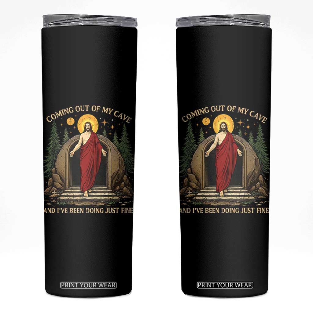 Jesus Coming Out Of My Cave And I Have Been Doing Just Fine Skinny Tumbler Funny Christian Easter TS11 Black Print Your Wear