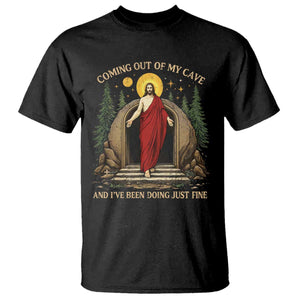 Jesus Coming Out Of My Cave And I Have Been Doing Just Fine T Shirt Funny Christian Easter TS11 Black Print Your Wear