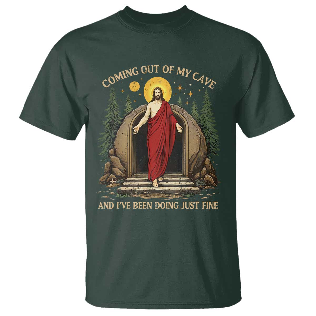 Jesus Coming Out Of My Cave And I Have Been Doing Just Fine T Shirt Funny Christian Easter TS11 Dark Forest Green Print Your Wear