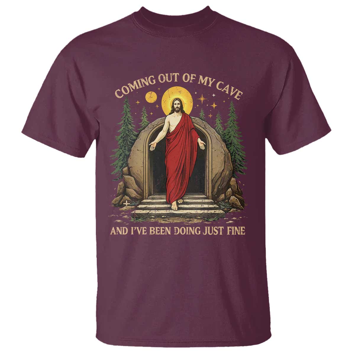 Jesus Coming Out Of My Cave And I Have Been Doing Just Fine T Shirt Funny Christian Easter TS11 Maroon Print Your Wear