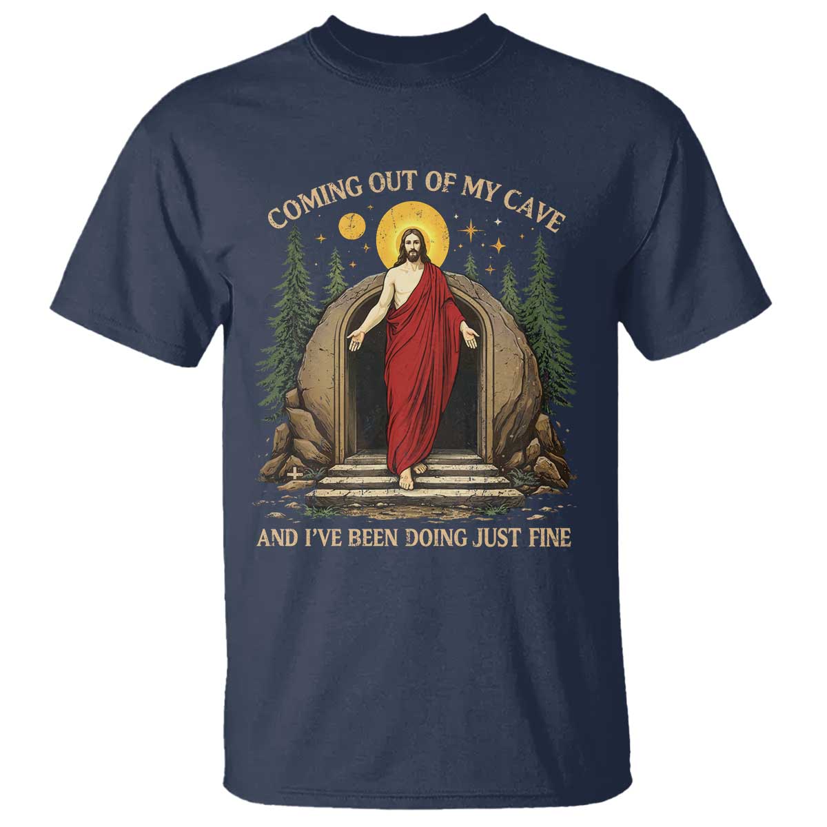 Jesus Coming Out Of My Cave And I Have Been Doing Just Fine T Shirt Funny Christian Easter TS11 Navy Print Your Wear
