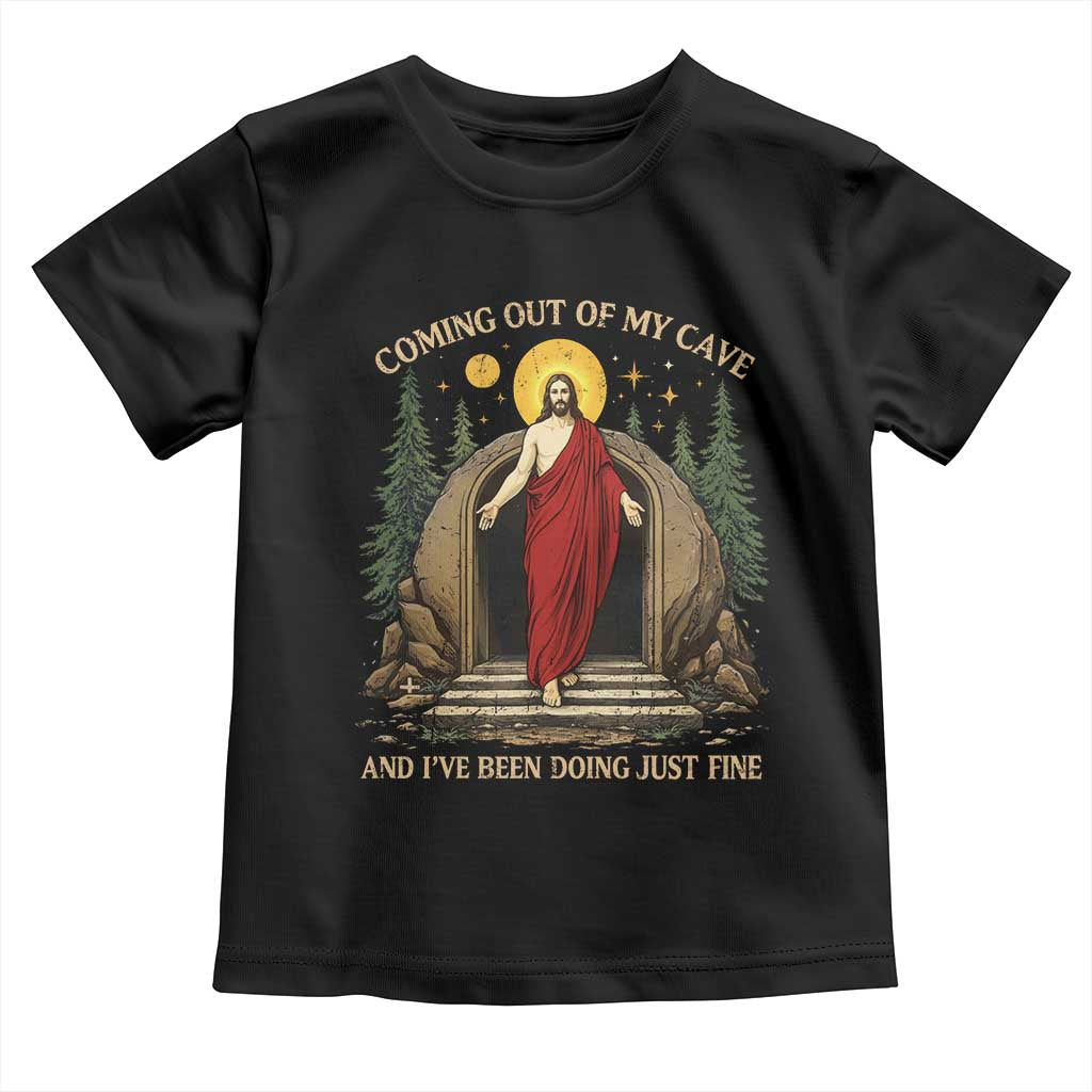 Jesus Coming Out Of My Cave And I Have Been Doing Just Fine Toddler T Shirt Funny Christian Easter TS11 Black Print Your Wear