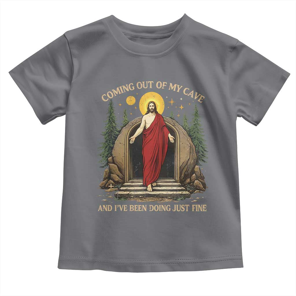 Jesus Coming Out Of My Cave And I Have Been Doing Just Fine Toddler T Shirt Funny Christian Easter TS11 Charcoal Print Your Wear