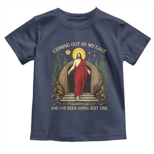 Jesus Coming Out Of My Cave And I Have Been Doing Just Fine Toddler T Shirt Funny Christian Easter TS11 Navy Print Your Wear