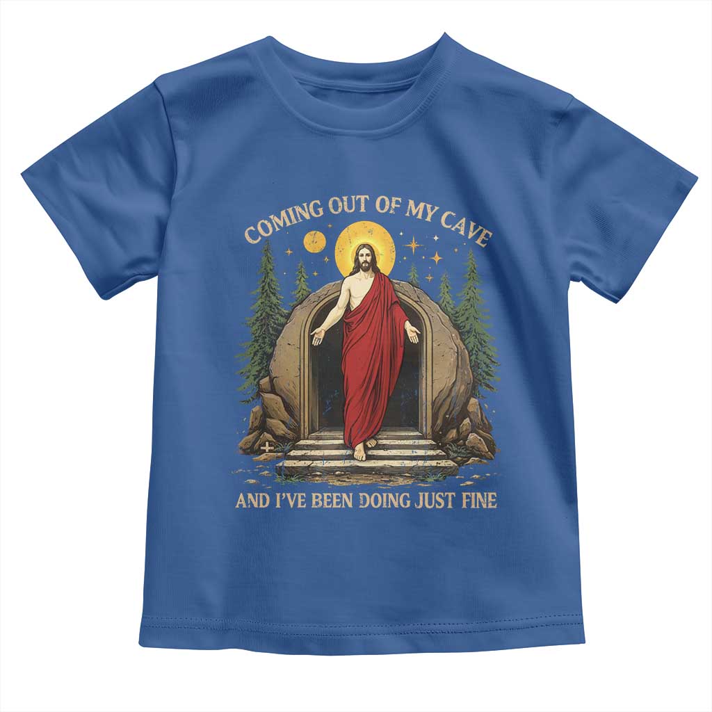 Jesus Coming Out Of My Cave And I Have Been Doing Just Fine Toddler T Shirt Funny Christian Easter TS11 Royal Blue Print Your Wear