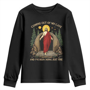 Jesus Coming Out Of My Cave And I Have Been Doing Just Fine Youth Sweatshirt Funny Christian Easter TS11 Black Print Your Wear