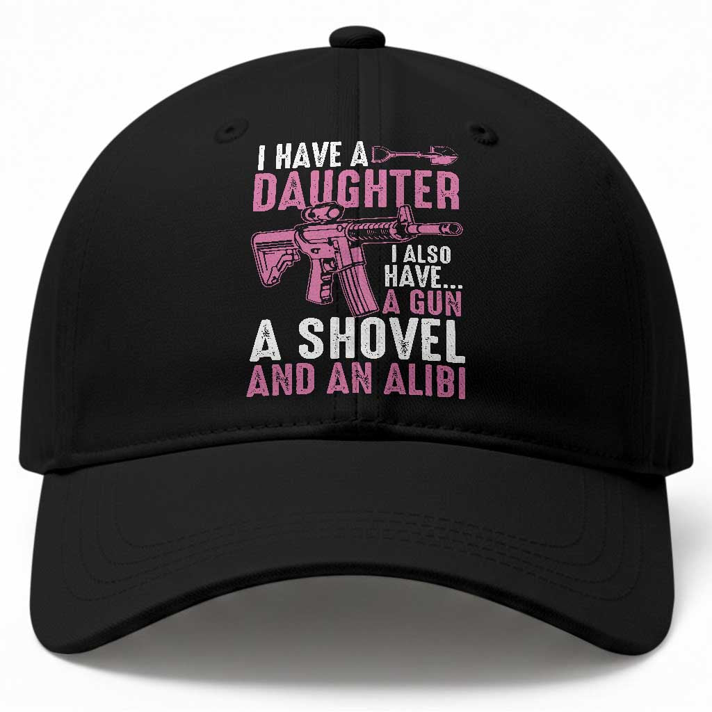 Funny I Have A Daughter I Also Have A Gun A Shovel And An Alibi Baseball Cap Girl Dad TS11 Print Your Wear
