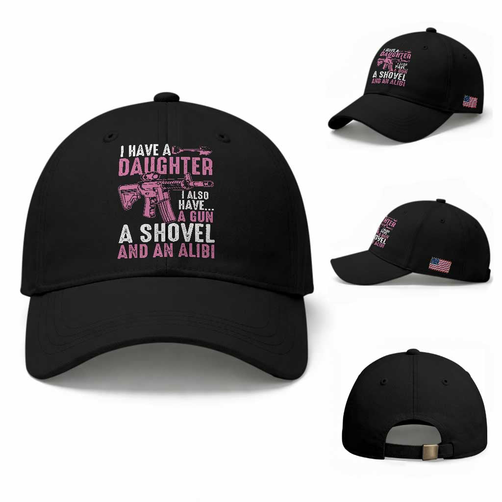Funny I Have A Daughter I Also Have A Gun A Shovel And An Alibi Baseball Cap Girl Dad TS11 Baseball Cap Universal Fit Black Print Your Wear