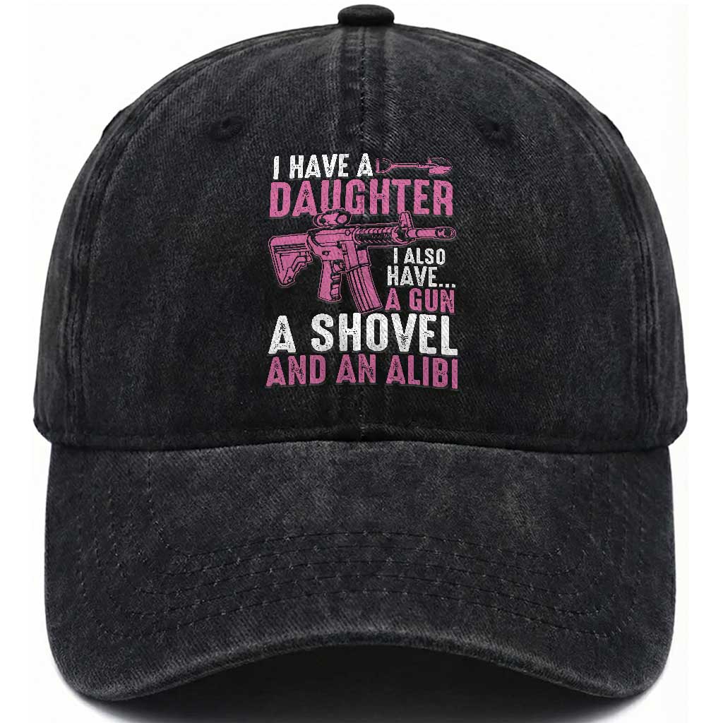 Funny I Have A Daughter I Also Have A Gun A Shovel And An Alibi Washed Cotton Baseball Cap Girl Dad TS11 Print Your Wear