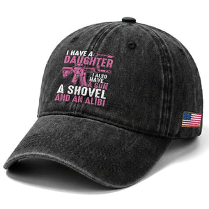 Funny I Have A Daughter I Also Have A Gun A Shovel And An Alibi Washed Cotton Baseball Cap Girl Dad TS11 Print Your Wear