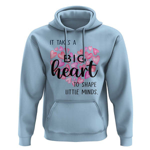 Teachers Hoodie It Takes A Big Heart To Shape Little Minds Teacher Appreciation TS11 Light Blue Print Your Wear