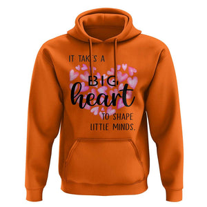 Teachers Hoodie It Takes A Big Heart To Shape Little Minds Teacher Appreciation TS11 Orange Print Your Wear