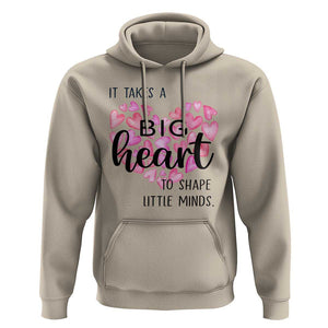 Teachers Hoodie It Takes A Big Heart To Shape Little Minds Teacher Appreciation TS11 Sand Print Your Wear