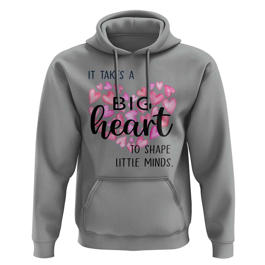 Teachers Hoodie It Takes A Big Heart To Shape Little Minds Teacher Appreciation TS11 Sport Gray Print Your Wear