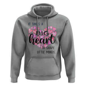 Teachers Hoodie It Takes A Big Heart To Shape Little Minds Teacher Appreciation TS11 Sport Gray Print Your Wear