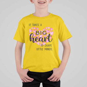 Teachers T Shirt For Kid It Takes A Big Heart To Shape Little Minds Teacher Appreciation TS11 Daisy Print Your Wear