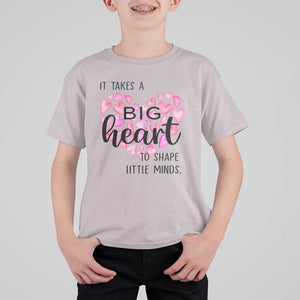 Teachers T Shirt For Kid It Takes A Big Heart To Shape Little Minds Teacher Appreciation TS11 Ice Gray Print Your Wear