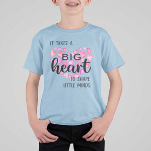 Teachers T Shirt For Kid It Takes A Big Heart To Shape Little Minds Teacher Appreciation TS11 Light Blue Print Your Wear