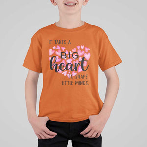 Teachers T Shirt For Kid It Takes A Big Heart To Shape Little Minds Teacher Appreciation TS11 Orange Print Your Wear