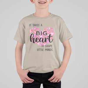 Teachers T Shirt For Kid It Takes A Big Heart To Shape Little Minds Teacher Appreciation TS11 Sand Print Your Wear