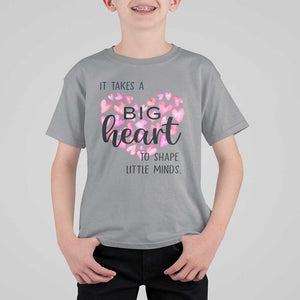 Teachers T Shirt For Kid It Takes A Big Heart To Shape Little Minds Teacher Appreciation TS11 Sport Gray Print Your Wear