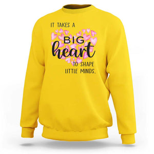 Teachers Sweatshirt It Takes A Big Heart To Shape Little Minds Teacher Appreciation TS11 Daisy Print Your Wear