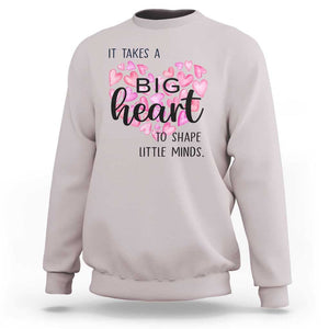 Teachers Sweatshirt It Takes A Big Heart To Shape Little Minds Teacher Appreciation TS11 Ice Gray Print Your Wear