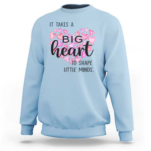 Teachers Sweatshirt It Takes A Big Heart To Shape Little Minds Teacher Appreciation TS11 Light Blue Print Your Wear