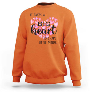 Teachers Sweatshirt It Takes A Big Heart To Shape Little Minds Teacher Appreciation TS11 Orange Print Your Wear