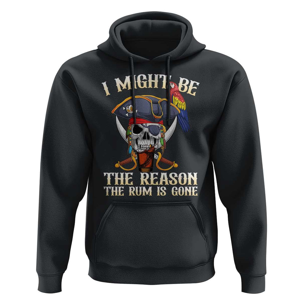 Funny Pirates Hoodie I Might Be The Reason The Rum Is Gone Skull Captain TS11 Black Print Your Wear