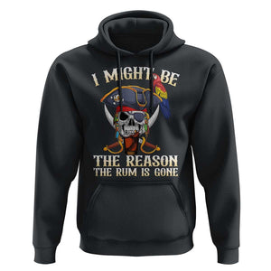 Funny Pirates Hoodie I Might Be The Reason The Rum Is Gone Skull Captain TS11 Black Print Your Wear