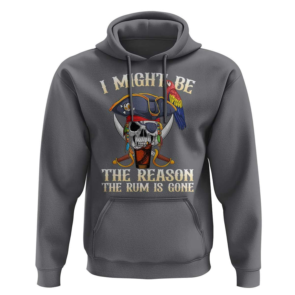 Funny Pirates Hoodie I Might Be The Reason The Rum Is Gone Skull Captain TS11 Charcoal Print Your Wear