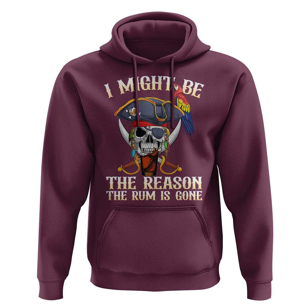 Funny Pirates Hoodie I Might Be The Reason The Rum Is Gone Skull Captain TS11 Maroon Print Your Wear