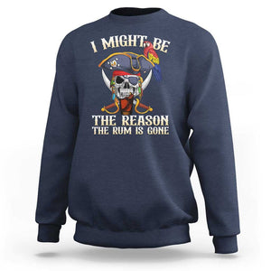Funny Pirates Sweatshirt I Might Be The Reason The Rum Is Gone Skull Captain TS11 Navy Print Your Wear