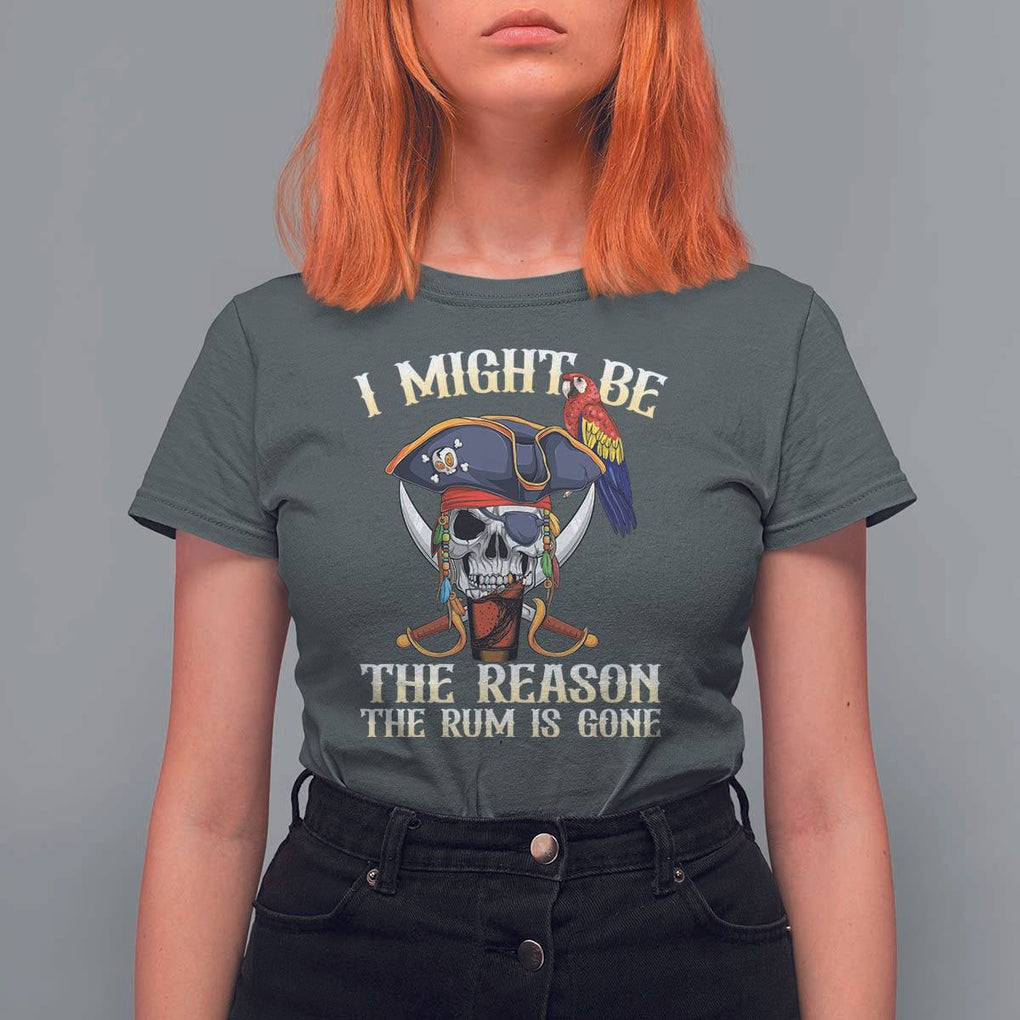 Funny Pirates T Shirt For Women I Might Be The Reason The Rum Is Gone Skull Captain TS11 Dark Heather Print Your Wear