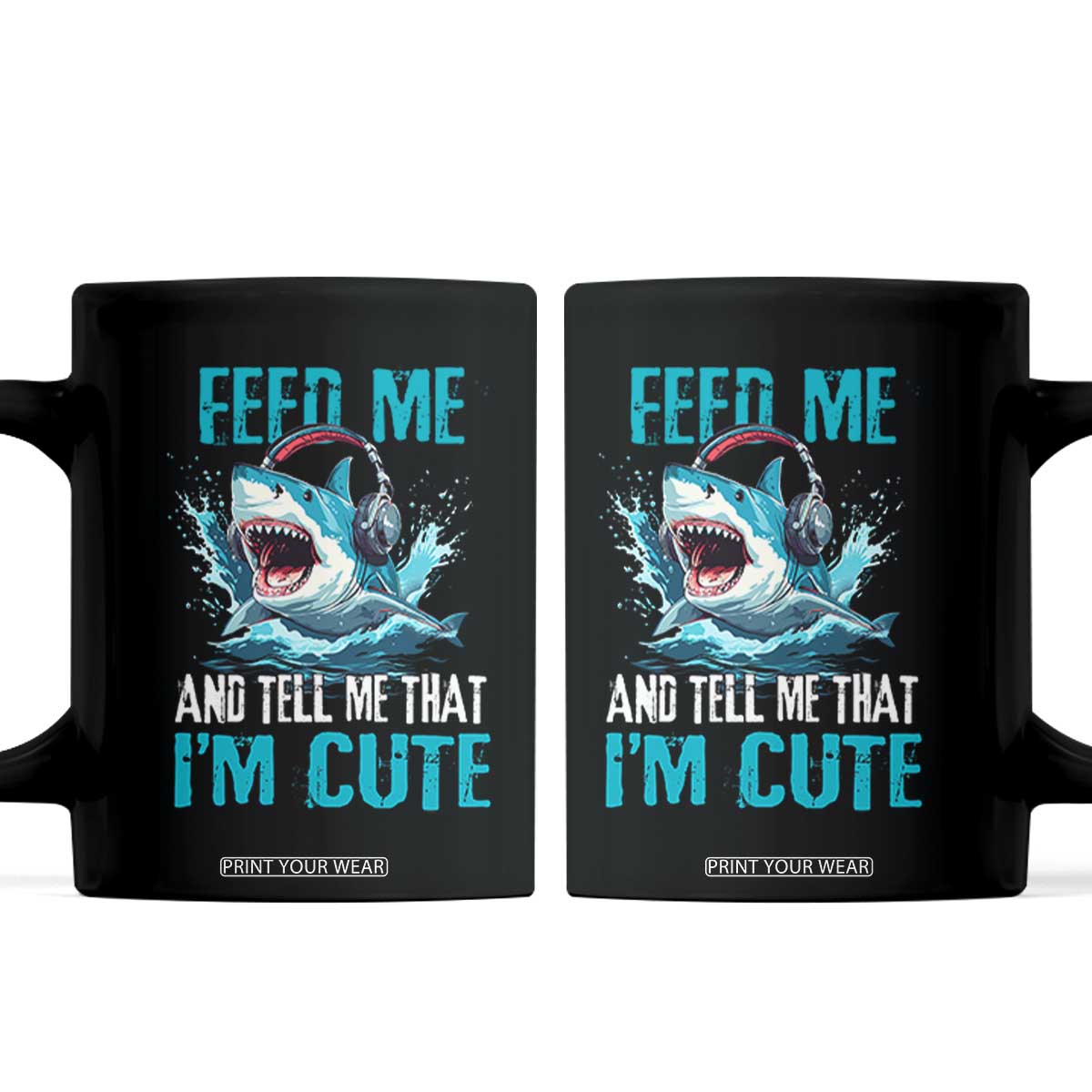 Shark Lover Coffee Mug Feed Me And Tell Me That I'm Cute Ocean TS11 Black Print Your Wear