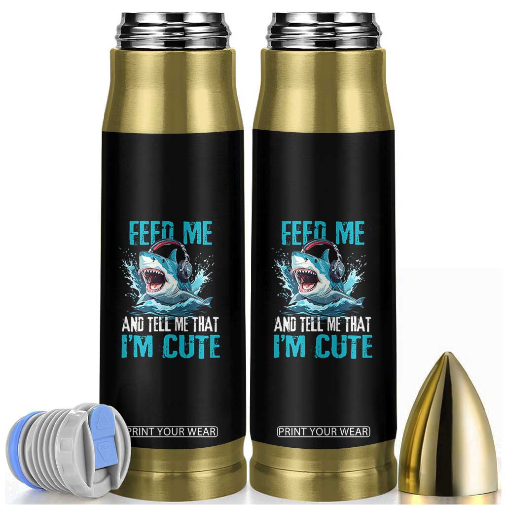 Shark Lover Bullet Tumbler Feed Me And Tell Me That I'm Cute Ocean TS11 Black Print Your Wear