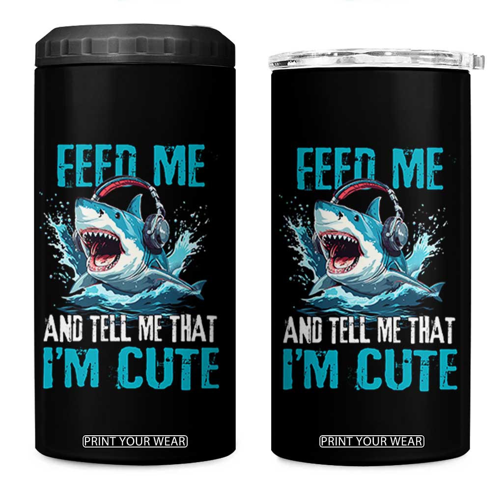 Shark Lover 4 in 1 Can Cooler Tumbler Feed Me And Tell Me That I'm Cute Ocean TS11 One Size: 16 oz Black Print Your Wear