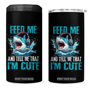 Shark Lover 4 in 1 Can Cooler Tumbler Feed Me And Tell Me That I'm Cute Ocean TS11 One Size: 16 oz Black Print Your Wear