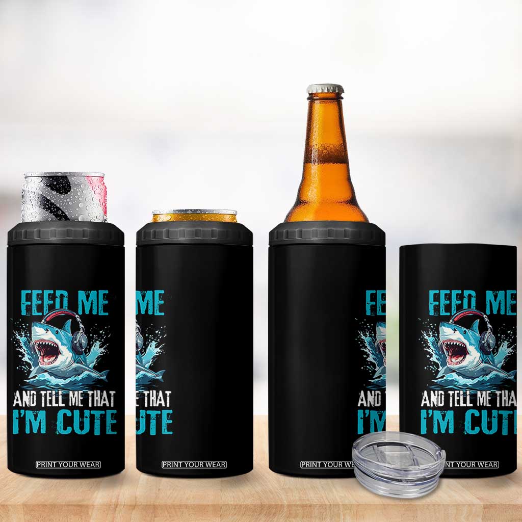 Shark Lover 4 in 1 Can Cooler Tumbler Feed Me And Tell Me That I'm Cute Ocean TS11 Print Your Wear