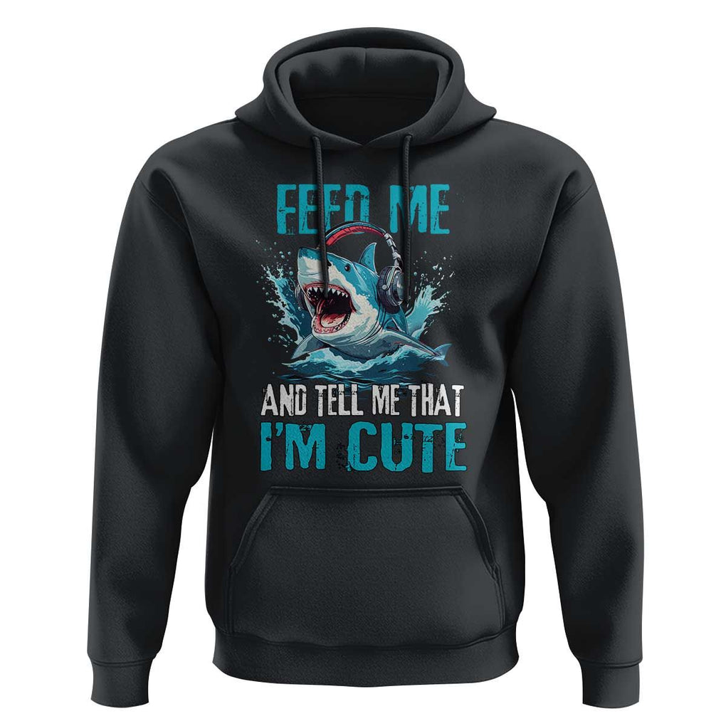 Shark Lover Hoodie Feed Me And Tell Me That I'm Cute Ocean TS11 Black Print Your Wear