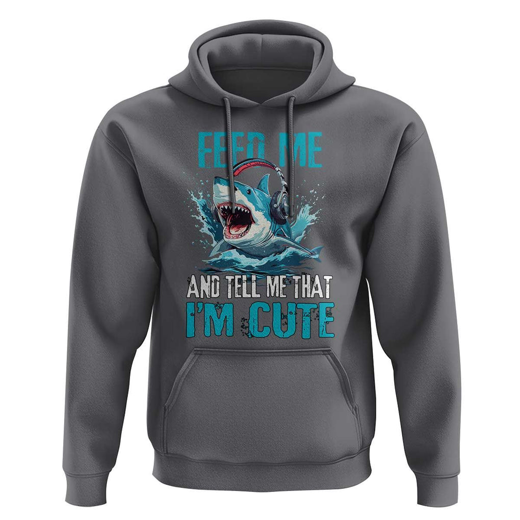 Shark Lover Hoodie Feed Me And Tell Me That I'm Cute Ocean TS11 Charcoal Print Your Wear