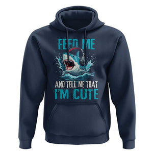 Shark Lover Hoodie Feed Me And Tell Me That I'm Cute Ocean TS11 Navy Print Your Wear