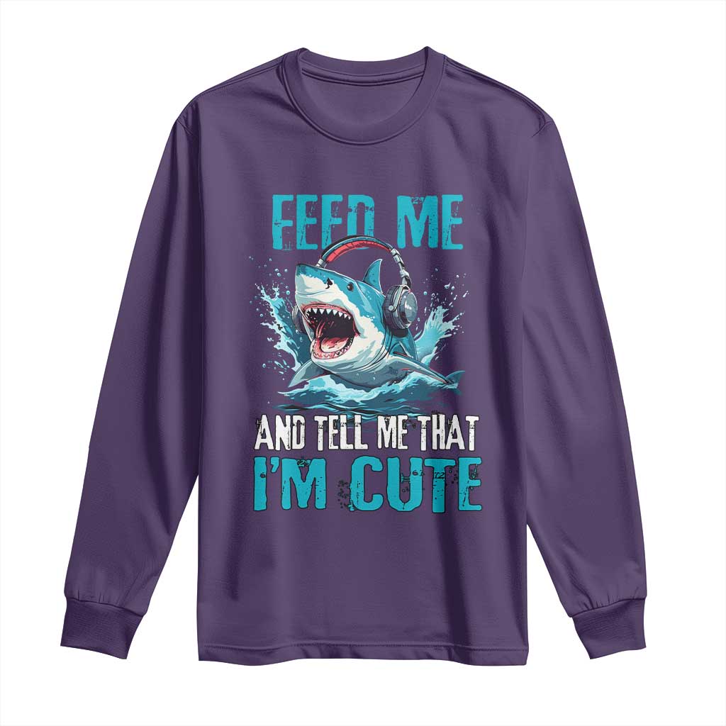 Shark Lover Long Sleeve Shirt Feed Me And Tell Me That I'm Cute Ocean TS11 Purple Print Your Wear