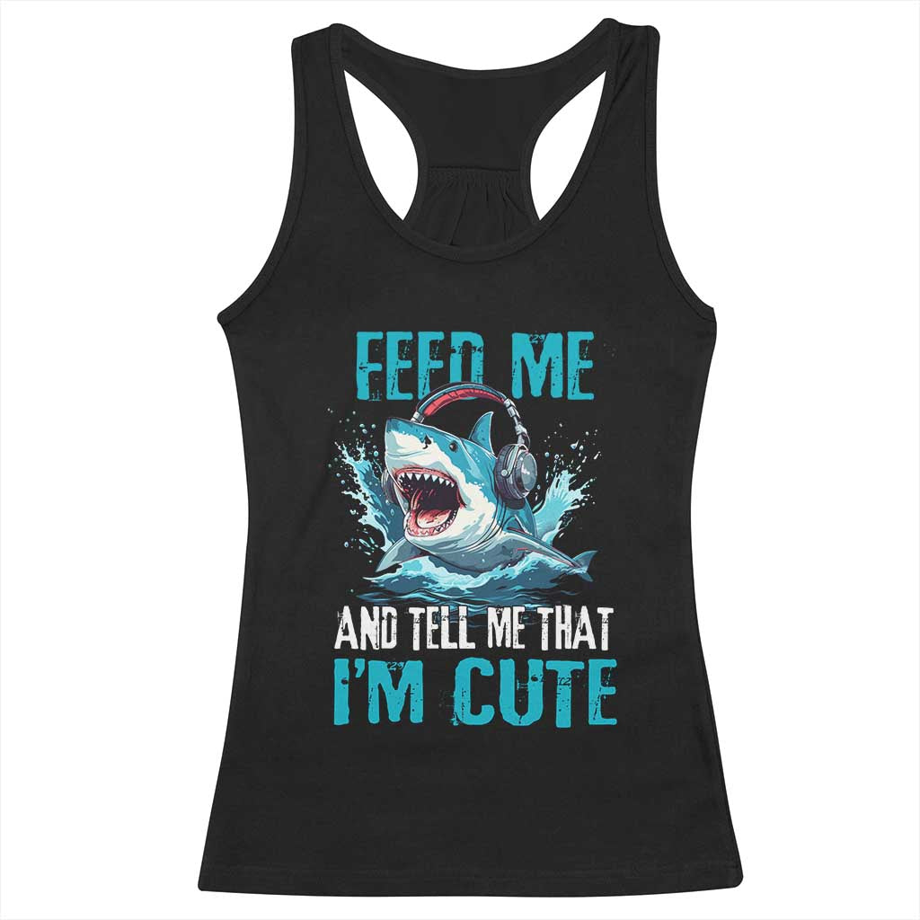 Shark Lover Racerback Tank Top Feed Me And Tell Me That I'm Cute Ocean TS11 Black Print Your Wear